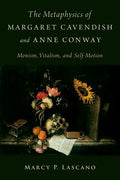 The Metaphysics of Margaret Cavendish and Anne Conway: Monism, Vitalism, and Self-Motion - Hardcover