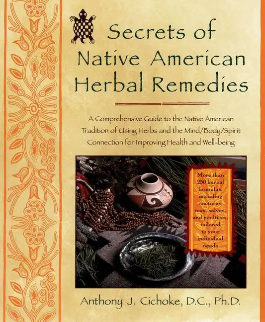 Secrets of Native American Herbal Remedies: A Comprehensive Guide to the Native American Tradition of Using Herbs and the Mind/Body/Spirit Connection - Paperback
