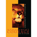 Management Courage: Having the Heart of a Lion - Hardcover