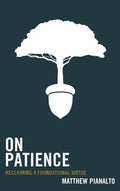 On Patience: Reclaiming a Foundational Virtue - Paperback
