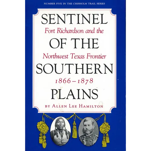 Sentinel of the Southern Plains: Fort Richardson and the Northwest Texas Frontier, 1866-1878 - Paperback