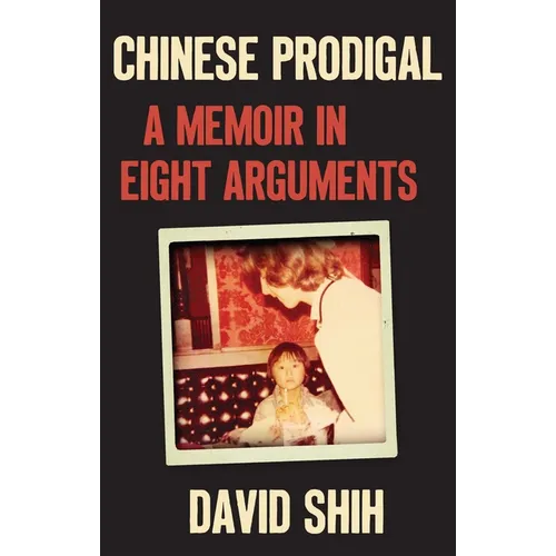 Chinese Prodigal: A Memoir in Eight Arguments - Hardcover