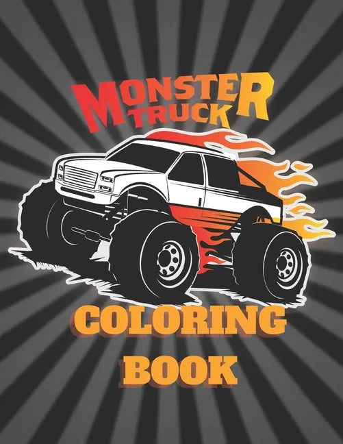 Montser Truck Coloring Book: Coloring book for men, Girls, adults and kids 4 - 12 - Made in USA - Paperback