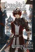 Arcadia's Ignoble Knight, Vol. 6: The Lich King Part I - Paperback