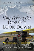 This Ferry Pilot Doesn't Look Down: Flying the Dream, One Airplane at a Time - Paperback