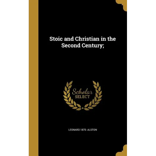 Stoic and Christian in the Second Century; - Hardcover