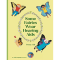 Some Fairies Wear Hearing Aids: a magical story for children with hearing aids or cochlear implants, their friends, classmates and families - Paperback