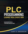 PLC Programming Using RSLogix 500: Diagnostics & Troubleshooting - Paperback