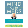 Mind Over Meds: Know When Drugs Are Necessary, When Alternatives Are Better-And When to Let Your Body Heal on Its Own - Paperback