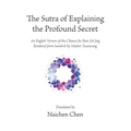 The Sutra of Explaining the Profound Secret: An English Version of the Chinese Jie Shen Mi Jing Rendered from Sanskrit by Master Xuanzang - Paperback