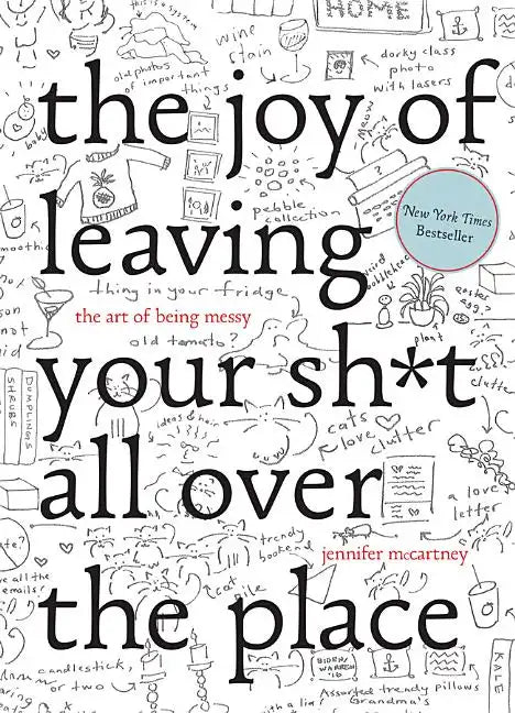 The Joy of Leaving Your Sh*t All Over the Place: The Art of Being Messy - Hardcover