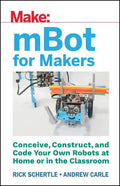 Mbot for Makers: Conceive, Construct, and Code Your Own Robots at Home or in the Classroom - Paperback