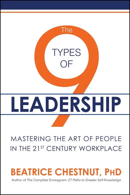 The 9 Types of Leadership: Mastering the Art of People in the 21st Century Workplace - Paperback