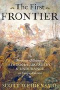 The First Frontier: The Forgotten History of Struggle, Savagery, and Endurance in Early America - Hardcover