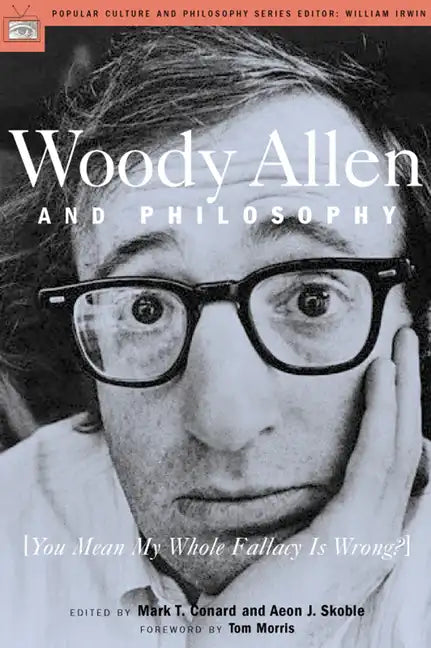 Woody Allen and Philosophy: You Mean My Whole Fallacy Is Wrong? - Paperback