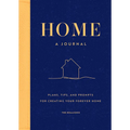 Home: A Journal: Plans, Tips, and Prompts for Creating Your Forever Home - Hardcover