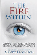 The Fire Within: Lessons from defeat that have inspired a passion for learning - Paperback