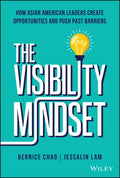 The Visibility Mindset: How Asian American Leaders Create Opportunities and Push Past Barriers - Hardcover