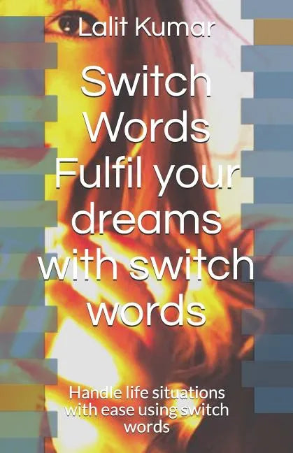 Switch Words: Fulfil your dreams with switch words: Handle life situations with ease using switch words - Paperback