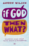 If God, Then What?: Wondering Aloud about Truth, Origins and Redemption - Paperback