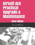 Airsoft AEG Practical Upgrade & Maintenance: 2020 Edition - Paperback