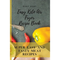 Easy Keto Air Fryer Recipe Book: Super Easy and Tasty Meat Recipes - Paperback