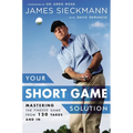 Your Short Game Solution: Mastering the Finesse Game from 120 Yards and in - Hardcover