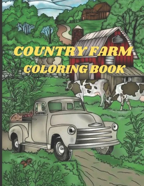 Country Farm Coloring Book: An Adult Coloring Book with Charming Country Life, Playful Animals, Beautiful Flowers, and Nature Scenes for Relaxatio - Paperback
