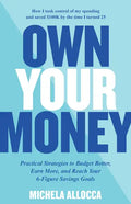Own Your Money: Practical Strategies to Budget Better, Earn More, and Reach Your 6-Figure Savings Goals - Paperback