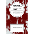 Aggression and Bullying in Multicultural Canada: The Experiences of Minority Immigrant Girls and Young Women - Hardcover
