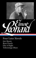 Elmore Leonard: Four Later Novels (Loa #280): Get Shorty / Rum Punch / Out of Sight / Tishomingo Blues - Hardcover