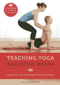 Teaching Yoga, Adjusting Asana: A Handbook for Students and Teachers - Spiral