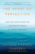 The Heart of Perfection: How the Saints Taught Me to Trade My Dream of Perfect for God's - Paperback