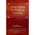 Teach Yourself the Process of Veneering - A Guide to the Tools You Will Need, the Processes of Different Veneers and Repairing Faults - Paperback
