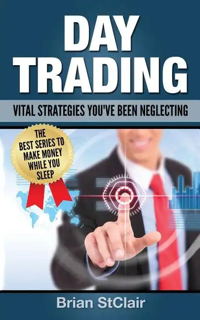 Day Trading: Vital Strategies You've Been Neglecting - Paperback