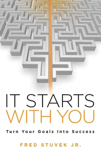 It Starts With You: Turn Your Goals Into Success - Paperback