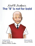 Noel B. Jackson's The "B" is Not For Bald - Hardcover