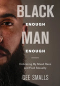 Black Enough Man Enough: Embracing My Mixed Race and Sexual Fluidity - Hardcover