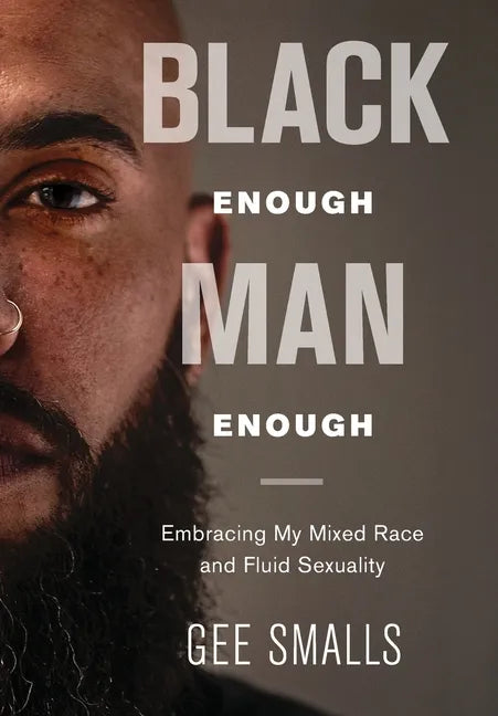 Black Enough Man Enough: Embracing My Mixed Race and Sexual Fluidity - Hardcover