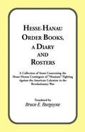 Hesse-Hanau Order Books, A Diary and Roster: A Collection of Items Concerning the Hesse-Hanau Contingent of "Hessians" Fighting Against the American C - Paperback