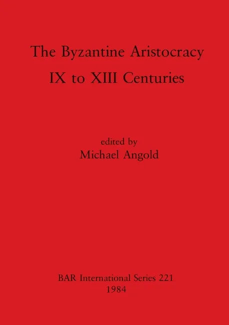 The Byzantine Aristocracy: IX to XIII Centuries - Paperback
