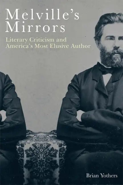 Melville's Mirrors: Literary Criticism and America's Most Elusive Author - Paperback