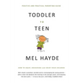Toddler To Teen: How to Equip, Encourage and Enjoy your Children - Paperback