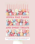 Jenna Rae Cakes and Sweet Treats: Over 100 Recipes for the Modern Baker - Hardcover