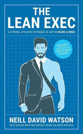 The Lean Exec: A Strong, Athletic Physique in Just 3 Hours A Week - Paperback