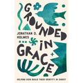 Grounded in Grace: Helping Kids Build Their Identity in Christ - Paperback