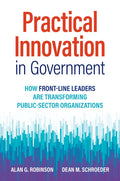 Practical Innovation in Government: How Front-Line Leaders Are Transforming Public-Sector Organizations - Hardcover
