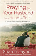 Praying for Your Husband from Head to Toe: A Daily Guide to Scripture-Based Prayer - Paperback