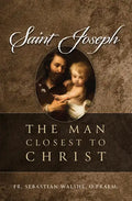 Saint Joseph: The Man Closest to Christ - Hardcover