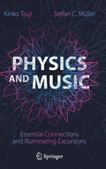 Physics and Music: Essential Connections and Illuminating Excursions - Hardcover